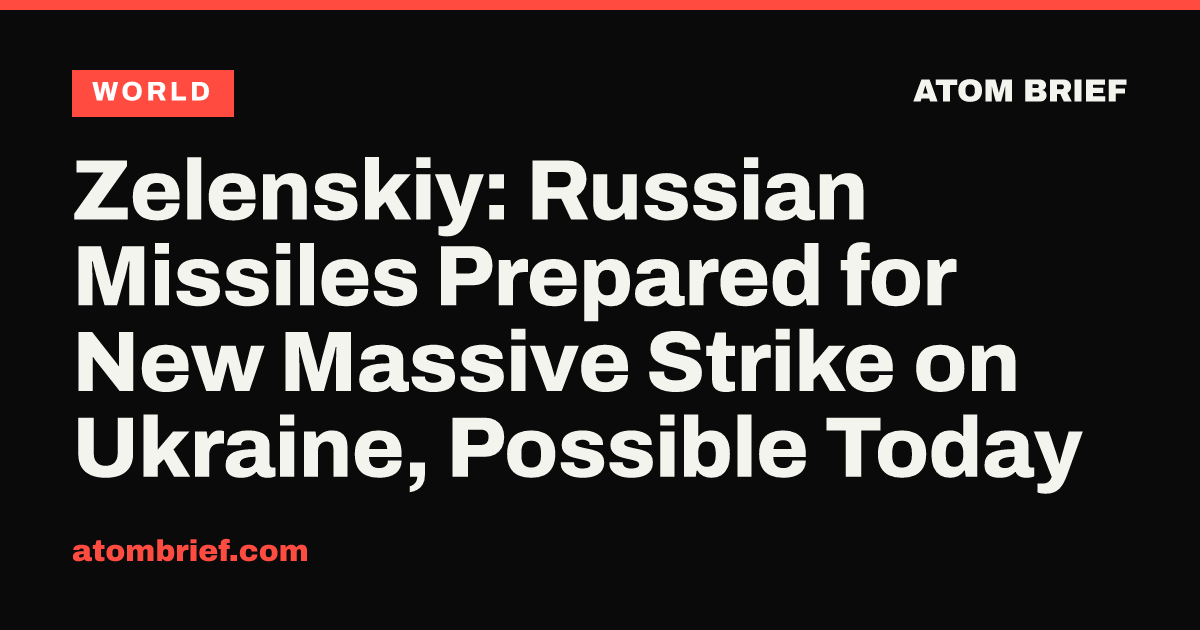 Zelenskiy: Russian Missiles Prepared for New Massive Strike on Ukraine, Possible Today