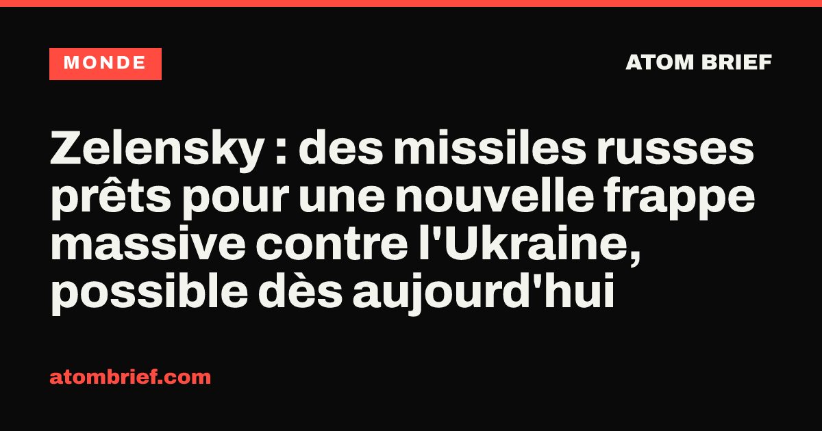 Zelensky : des missiles russes prêts pour une nouvelle frappe massive contre l'Ukraine, possible dès aujourd'hui