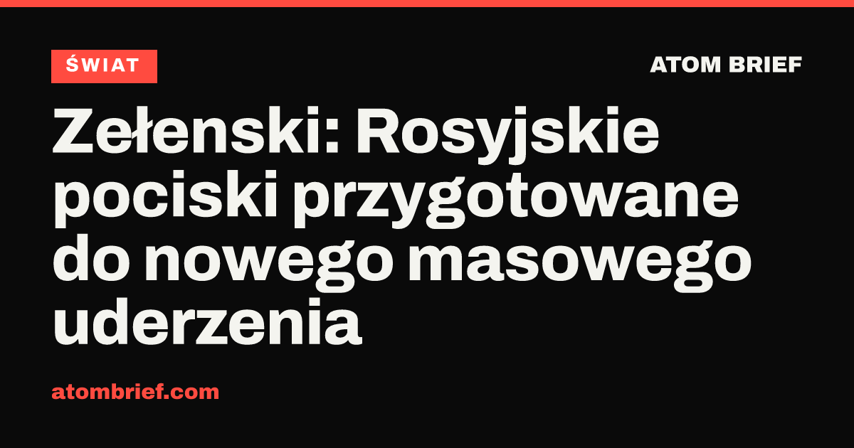 Zełenski: Rosyjskie pociski przygotowane do nowego masowego uderzenia