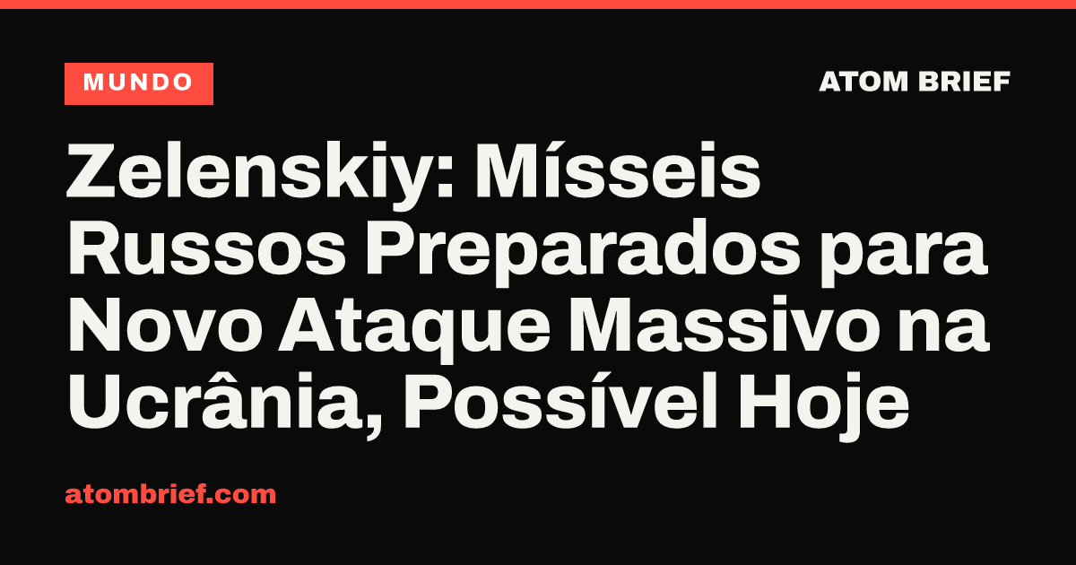 Zelenskiy: Mísseis Russos Preparados para Novo Ataque Massivo na Ucrânia, Possível Hoje