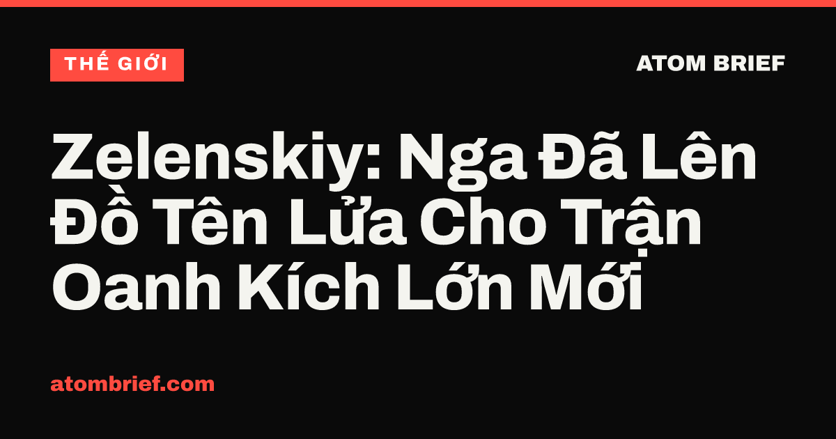 Zelenskiy: Nga Đã Lên Đồ Tên Lửa Cho Trận Oanh Kích Lớn Mới