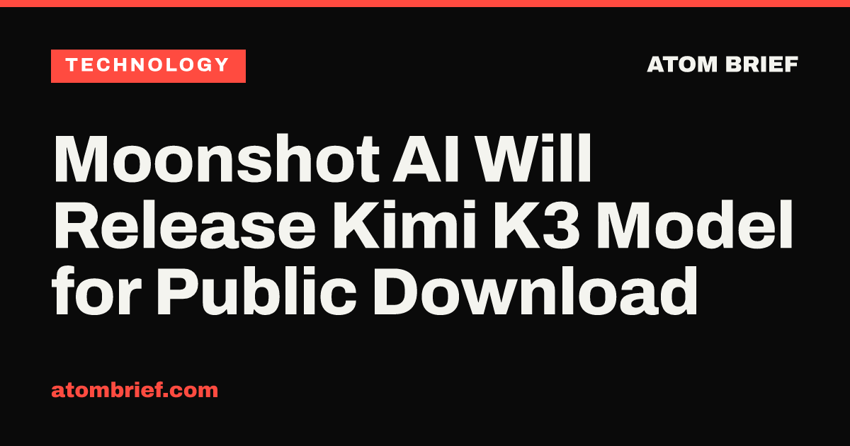 Moonshot AI Will Release Kimi K3 Model for Public Download