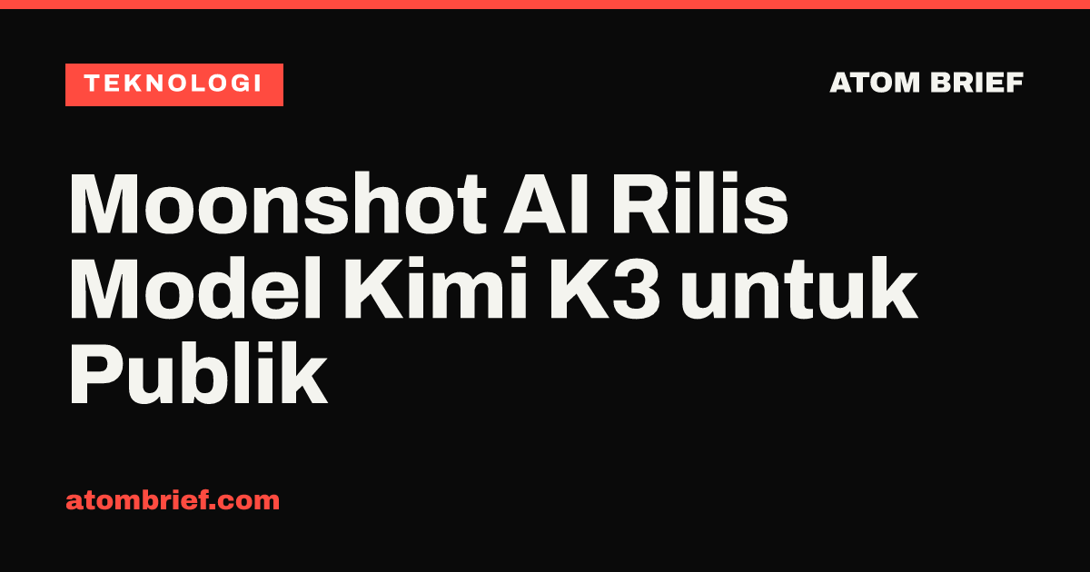Moonshot AI Rilis Model Kimi K3 untuk Publik