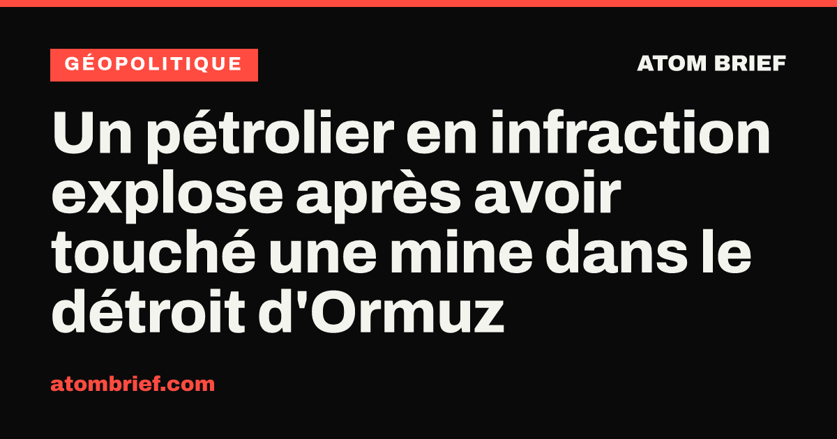 Un pétrolier en infraction explose après avoir touché une mine dans le détroit d'Ormuz