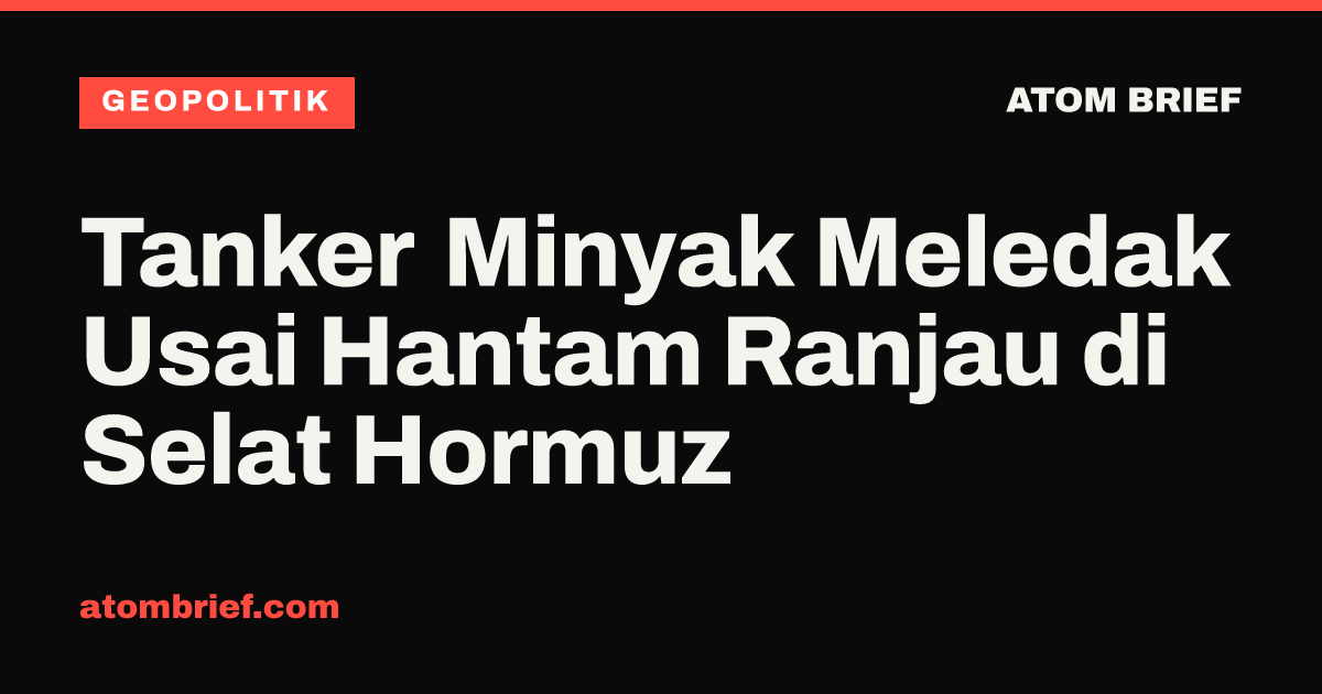Tanker Minyak Meledak Usai Hantam Ranjau di Selat Hormuz