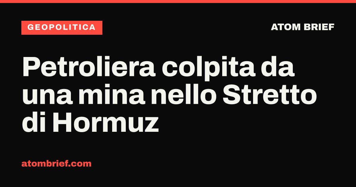 Petroliera colpita da una mina nello Stretto di Hormuz