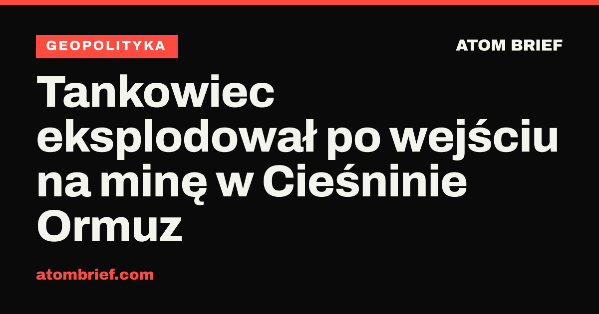 Tankowiec eksplodował po wejściu na minę w Cieśninie Ormuz