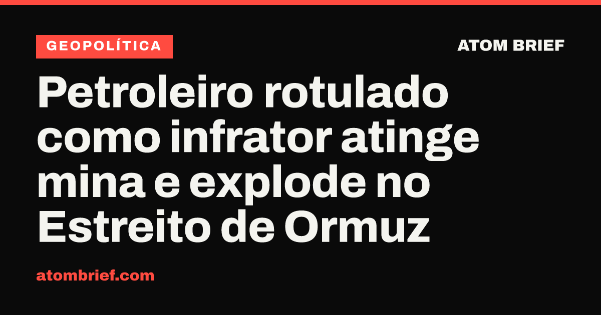 Petroleiro rotulado como infrator atinge mina e explode no Estreito de Ormuz
