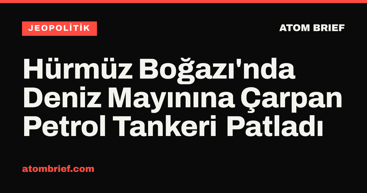 Hürmüz Boğazı'nda Deniz Mayınına Çarpan Petrol Tankeri Patladı