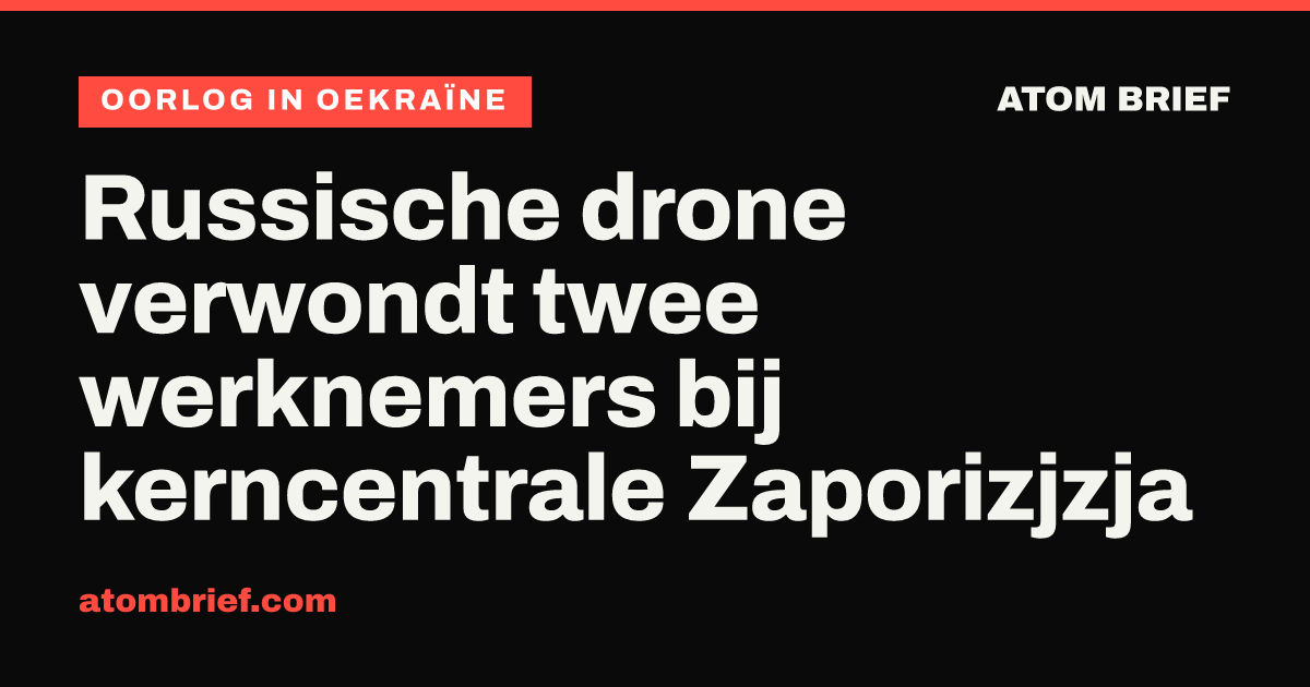 Russische drone verwondt twee werknemers bij kerncentrale Zaporizjzja