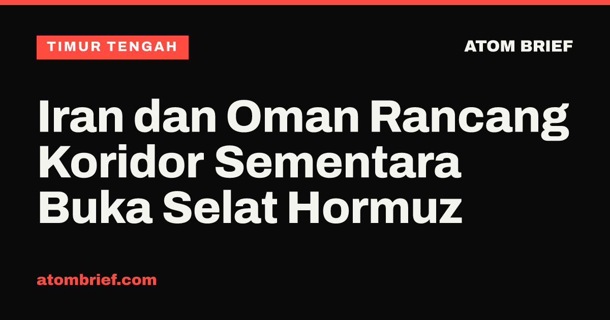 Iran dan Oman Rancang Koridor Sementara Buka Selat Hormuz