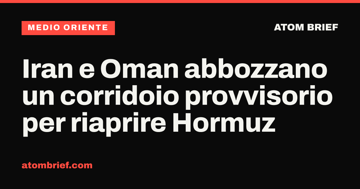 Iran e Oman abbozzano un corridoio provvisorio per riaprire Hormuz