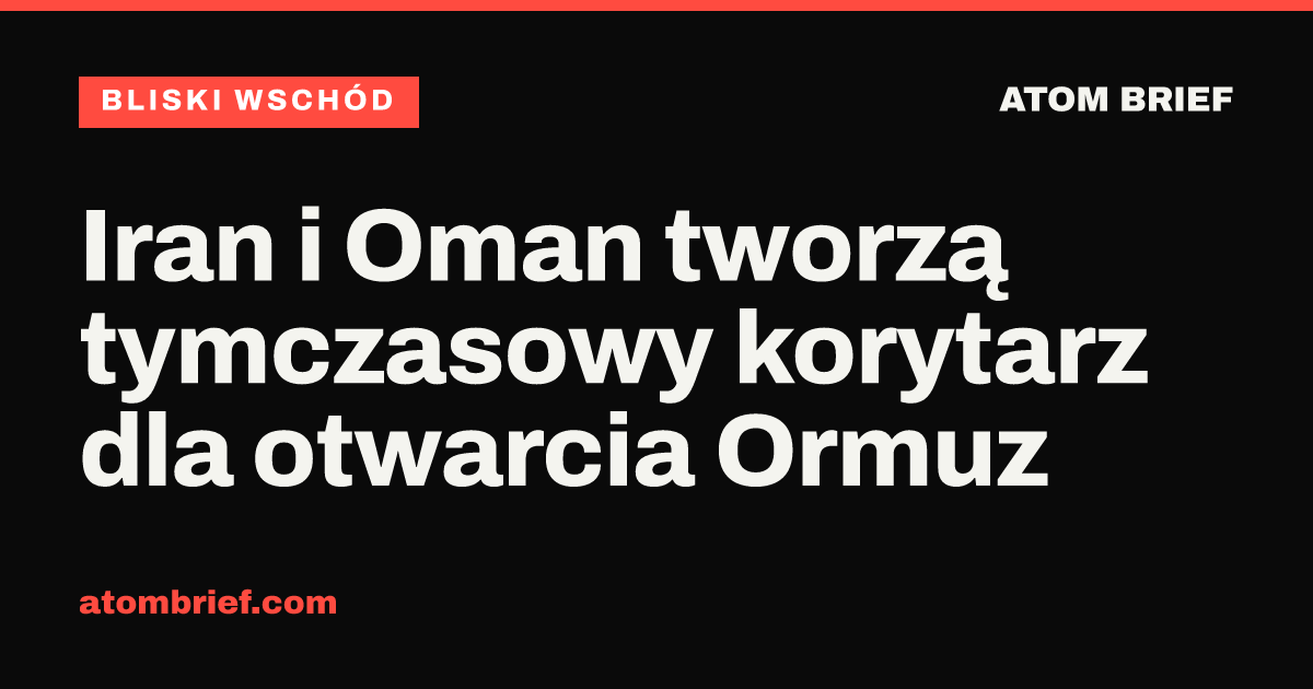 Iran i Oman tworzą tymczasowy korytarz dla otwarcia Ormuz