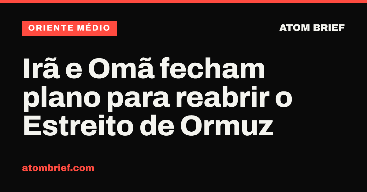 Irã e Omã fecham plano para reabrir o Estreito de Ormuz