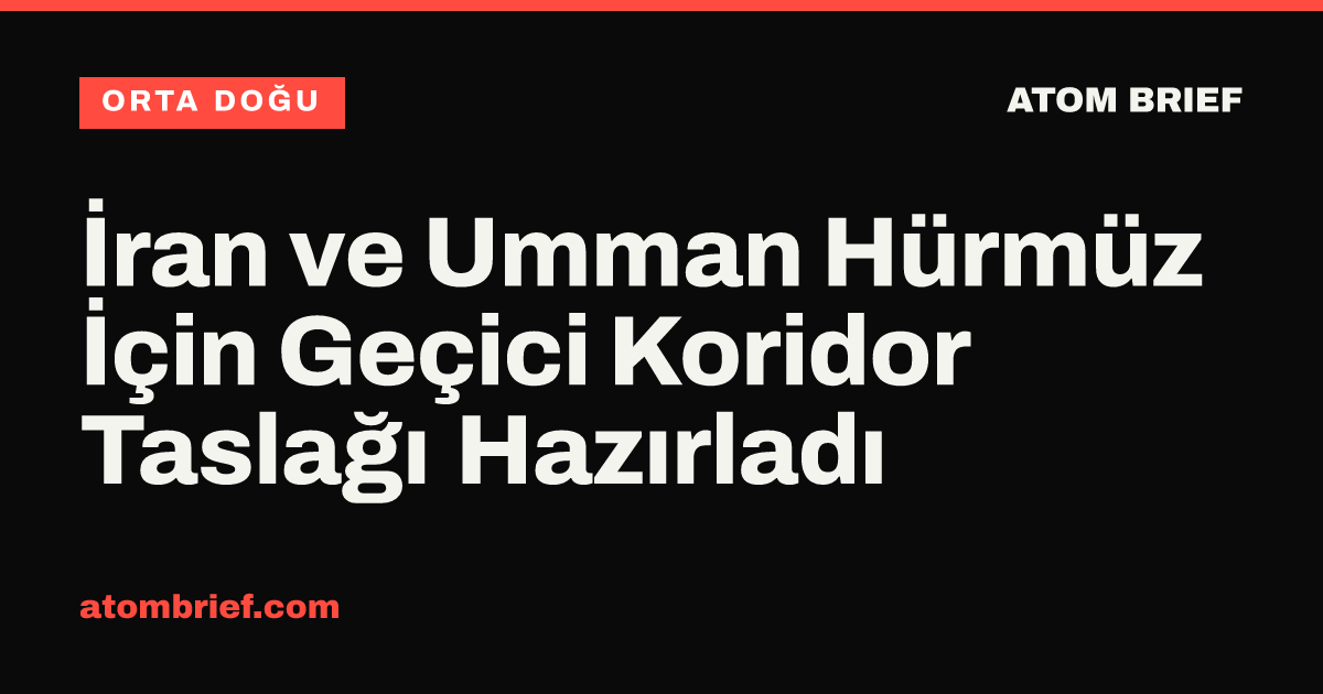 İran ve Umman Hürmüz İçin Geçici Koridor Taslağı Hazırladı
