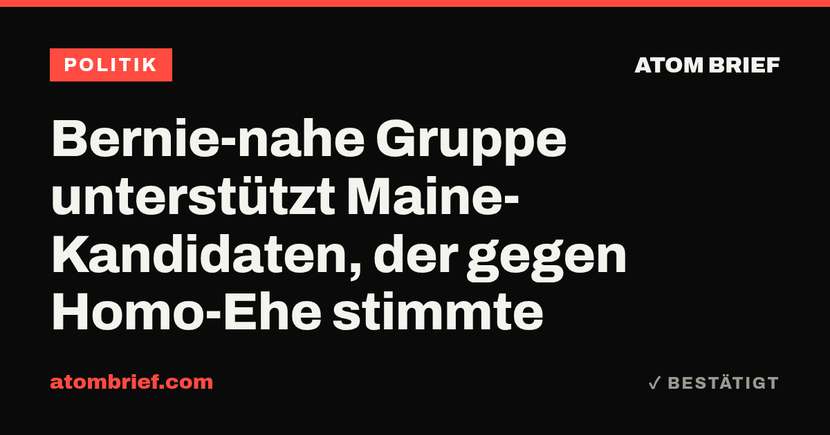 Bernie-nahe Gruppe unterstützt Maine-Kandidaten, der gegen Homo-Ehe stimmte