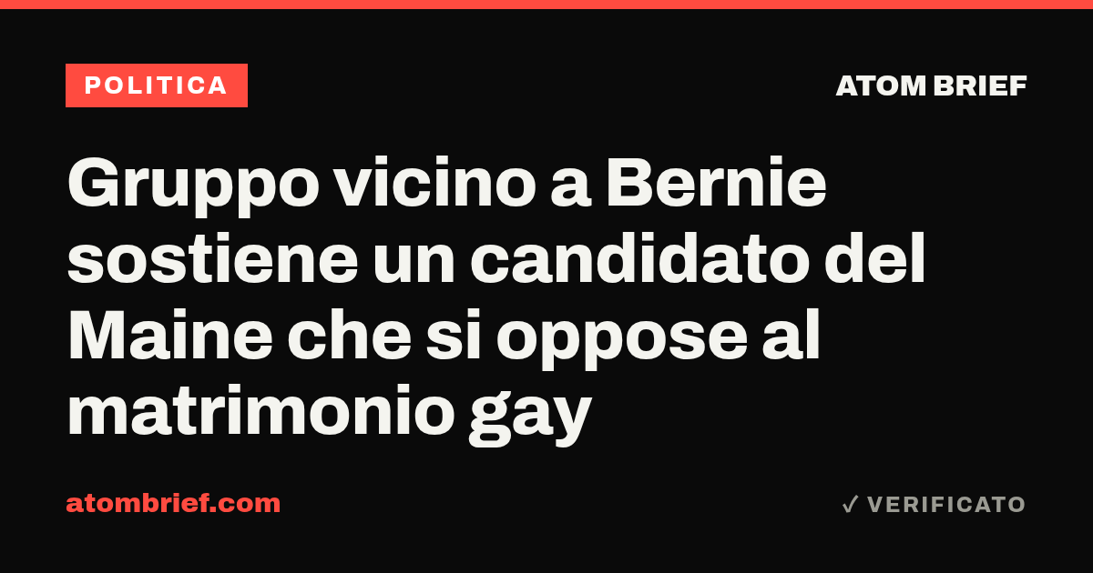 Gruppo vicino a Bernie sostiene un candidato del Maine che si oppose al matrimonio gay