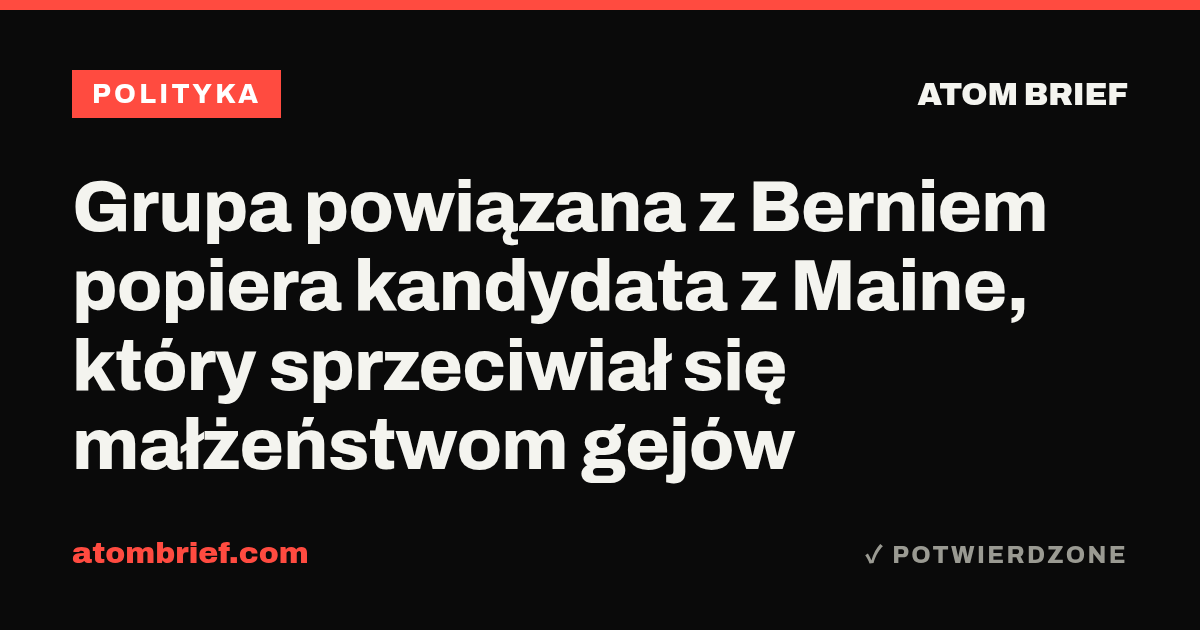 Grupa powiązana z Berniem popiera kandydata z Maine, który sprzeciwiał się małżeństwom gejów