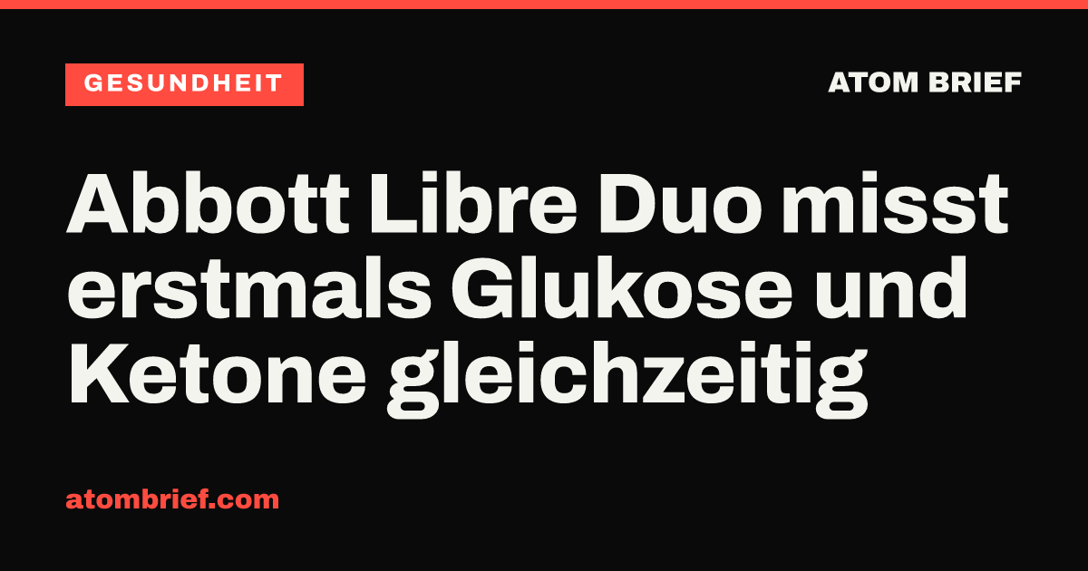 Abbott Libre Duo misst erstmals Glukose und Ketone gleichzeitig