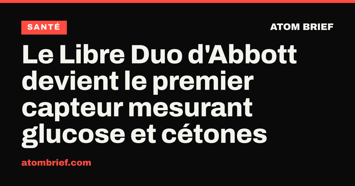Le Libre Duo d'Abbott devient le premier capteur mesurant glucose et cétones