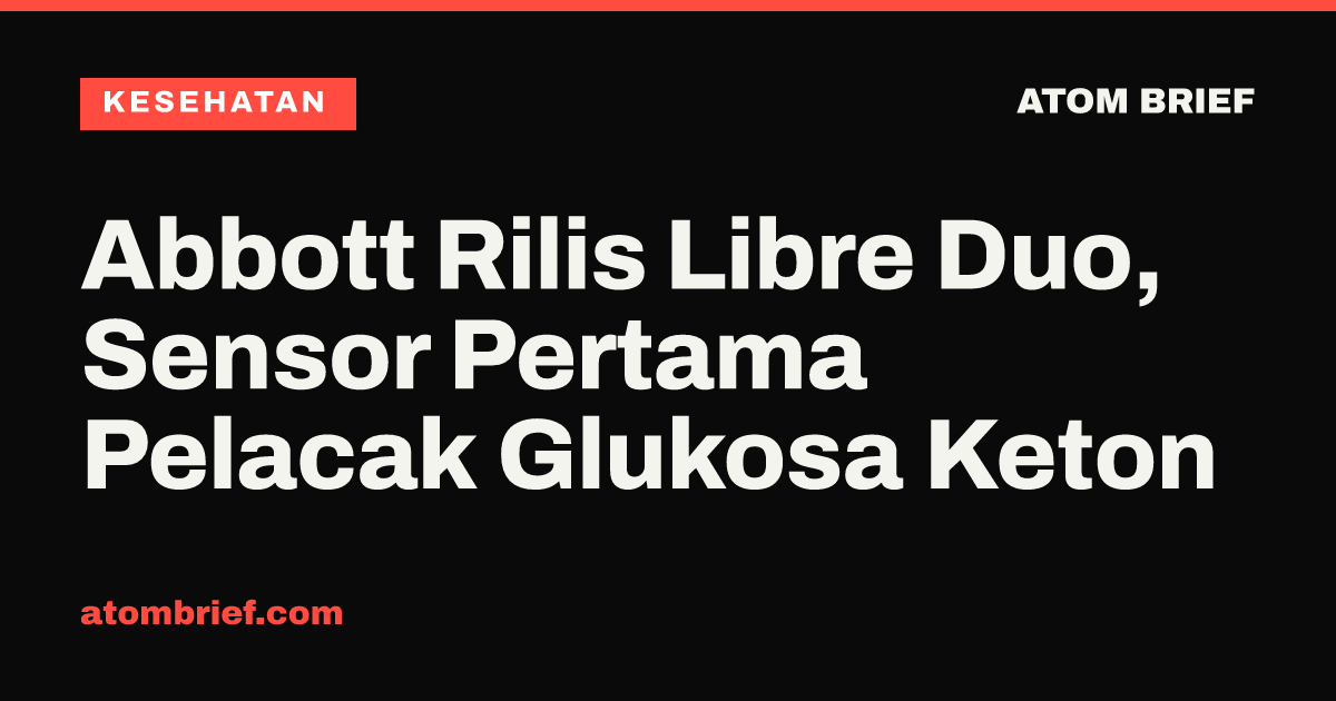 Abbott Rilis Libre Duo, Sensor Pertama Pelacak Glukosa Keton