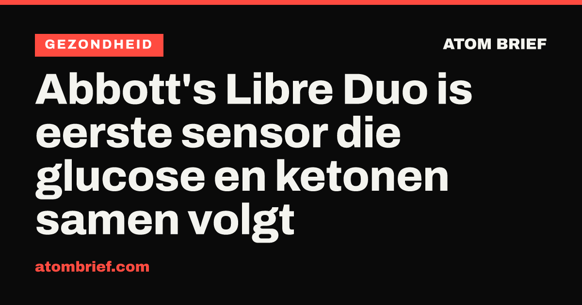 Abbott's Libre Duo is eerste sensor die glucose en ketonen samen volgt