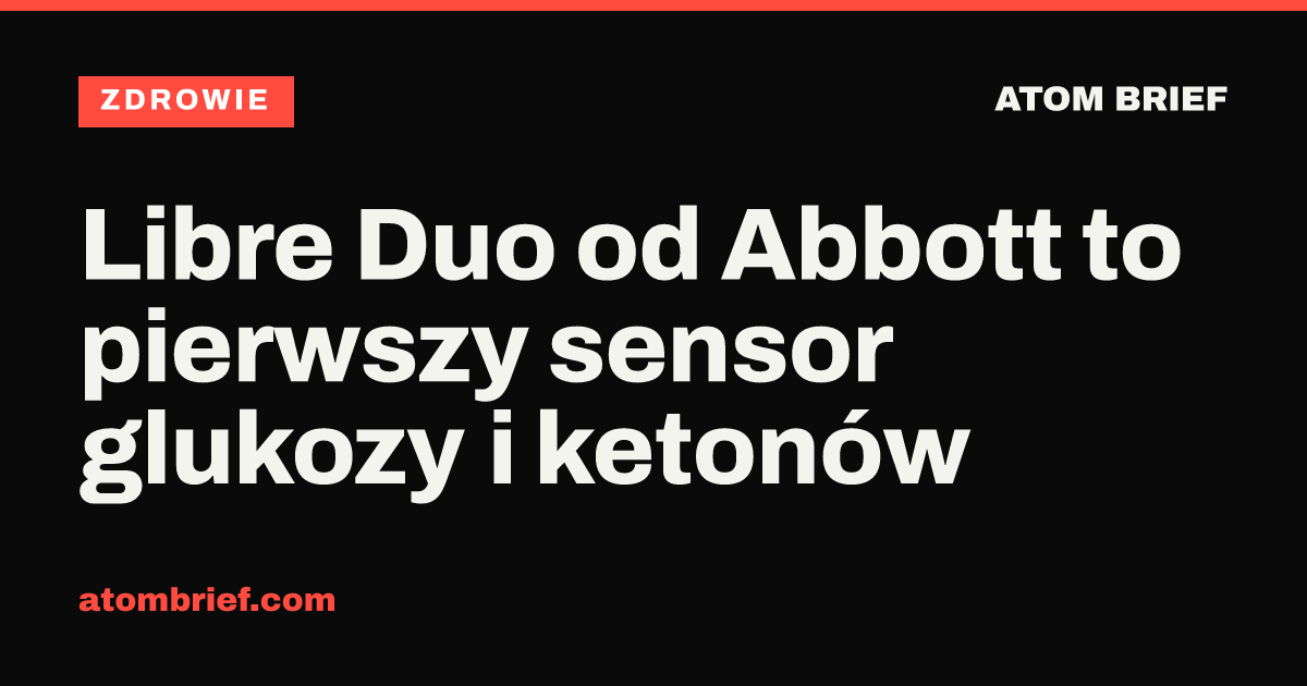 Libre Duo od Abbott to pierwszy sensor glukozy i ketonów