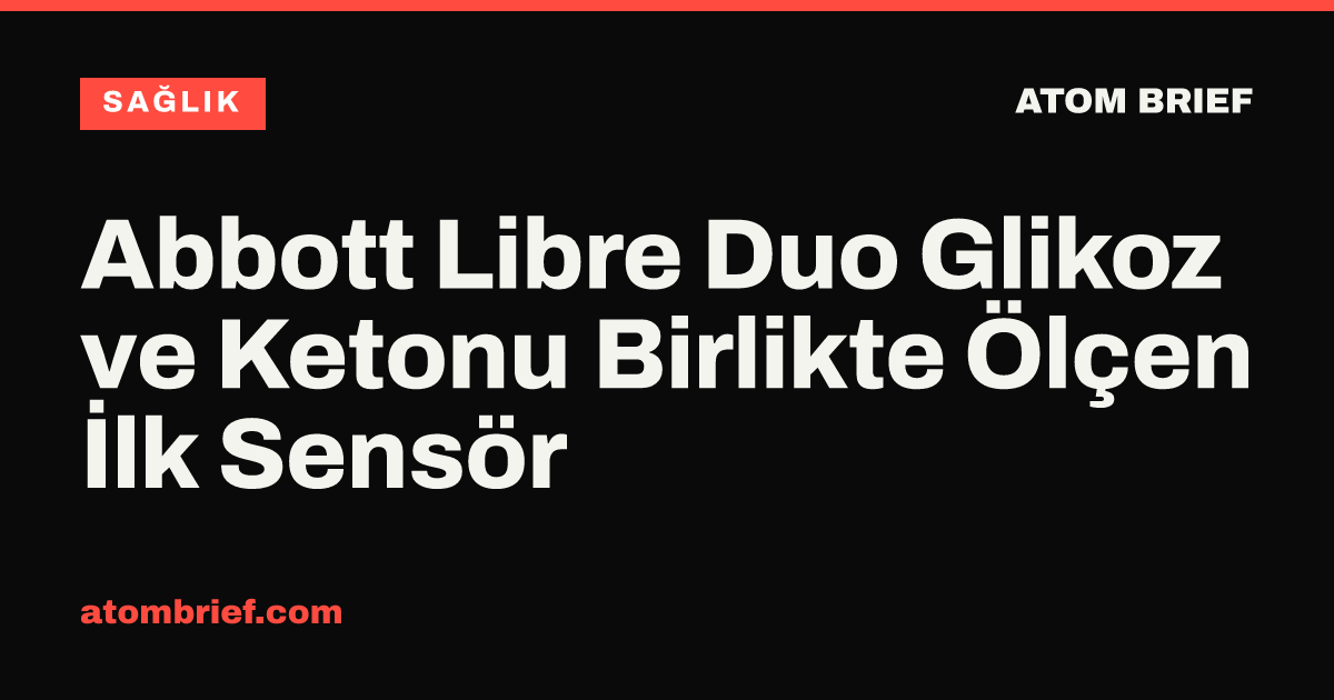 Abbott Libre Duo Glikoz ve Ketonu Birlikte Ölçen İlk Sensör