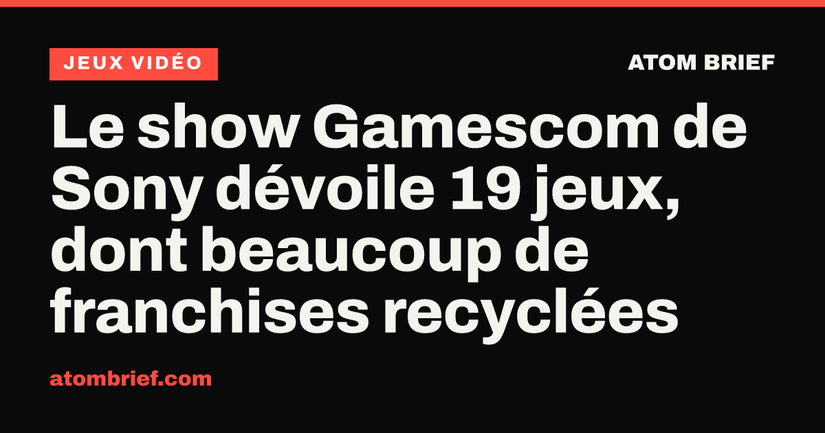 Le show Gamescom de Sony dévoile 19 jeux, dont beaucoup de franchises recyclées