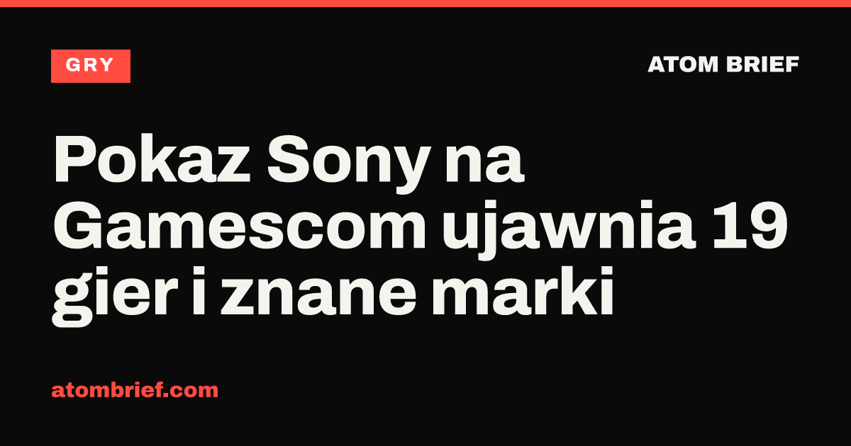 Pokaz Sony na Gamescom ujawnia 19 gier i znane marki