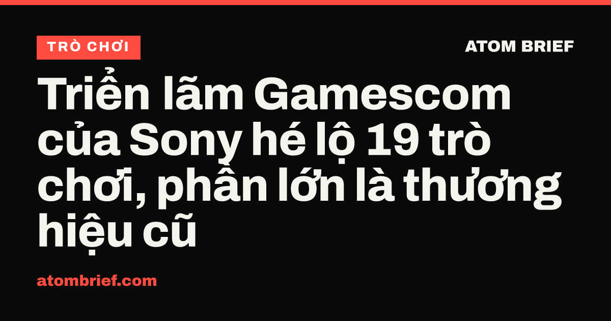 Triển lãm Gamescom của Sony hé lộ 19 trò chơi, phần lớn là thương hiệu cũ
