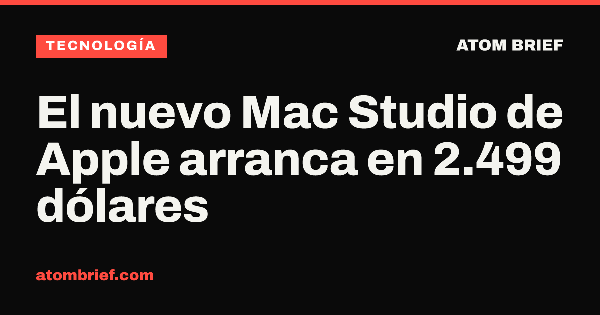 El nuevo Mac Studio de Apple arranca en 2.499 dólares