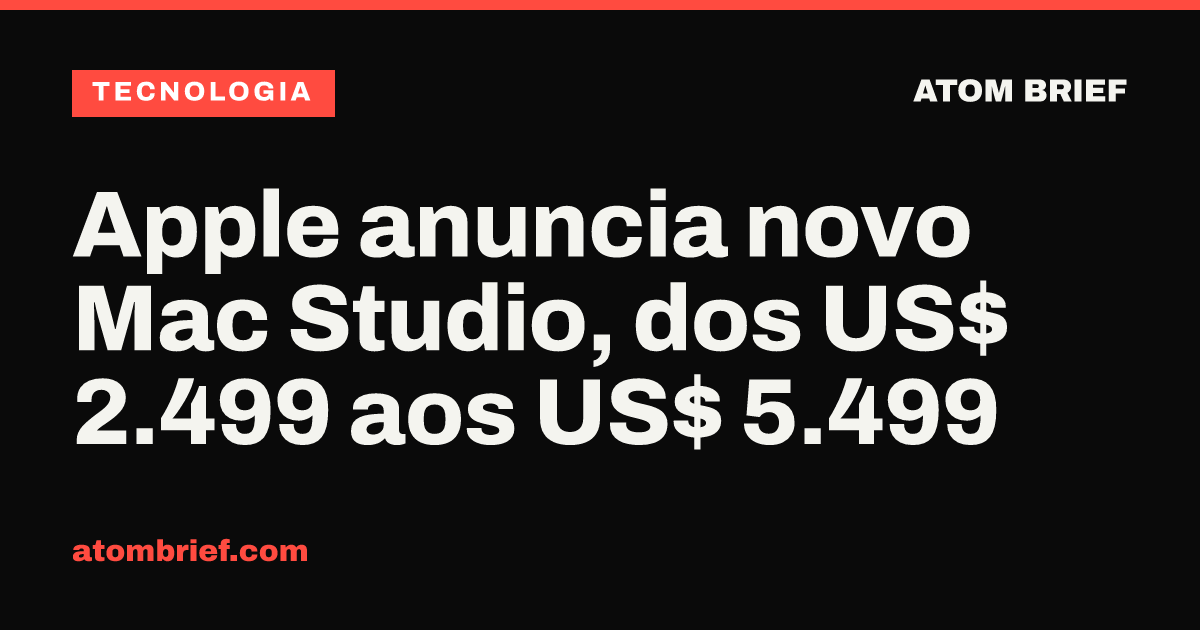Apple anuncia novo Mac Studio, dos US$ 2.499 aos US$ 5.499
