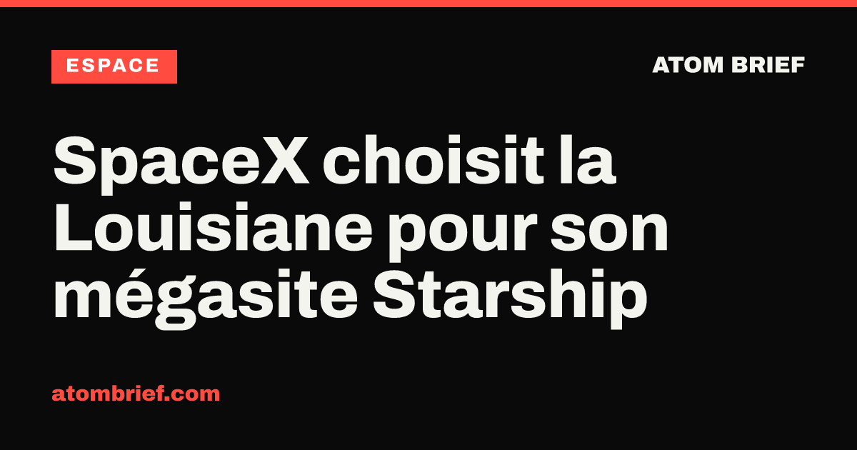 SpaceX choisit la Louisiane pour son mégasite Starship