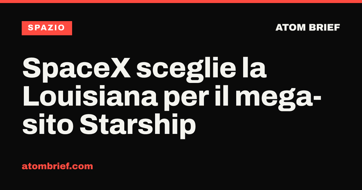 SpaceX sceglie la Louisiana per il mega-sito Starship