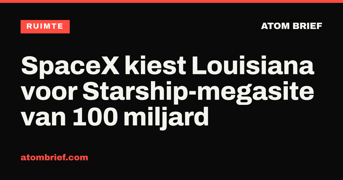 SpaceX kiest Louisiana voor Starship-megasite van 100 miljard