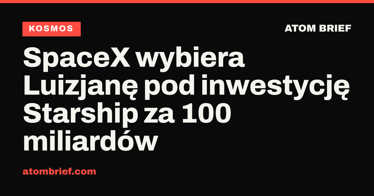 SpaceX wybiera Luizjanę pod inwestycję Starship za 100 miliardów