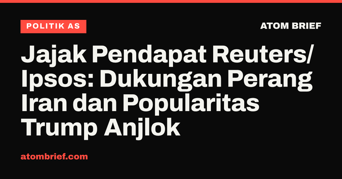 Jajak Pendapat Reuters/Ipsos: Dukungan Perang Iran dan Popularitas Trump Anjlok