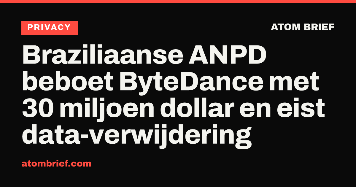 Braziliaanse ANPD beboet ByteDance met 30 miljoen dollar en eist data-verwijdering