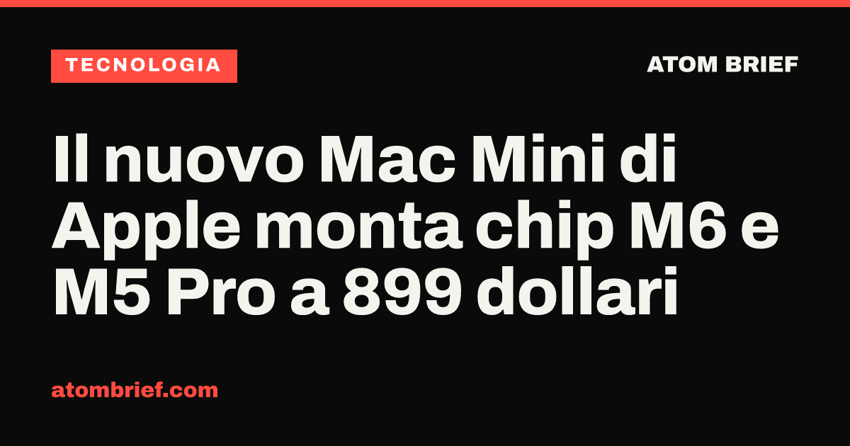 Il nuovo Mac Mini di Apple monta chip M6 e M5 Pro a 899 dollari