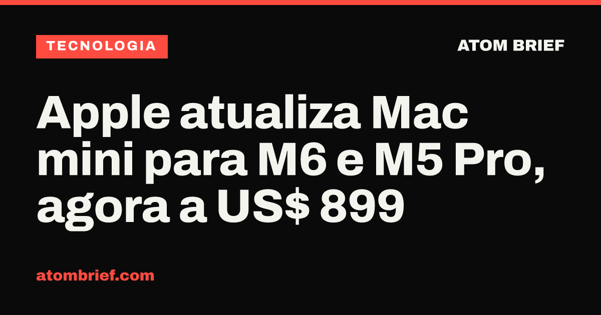 Apple atualiza Mac mini para M6 e M5 Pro, agora a US$ 899