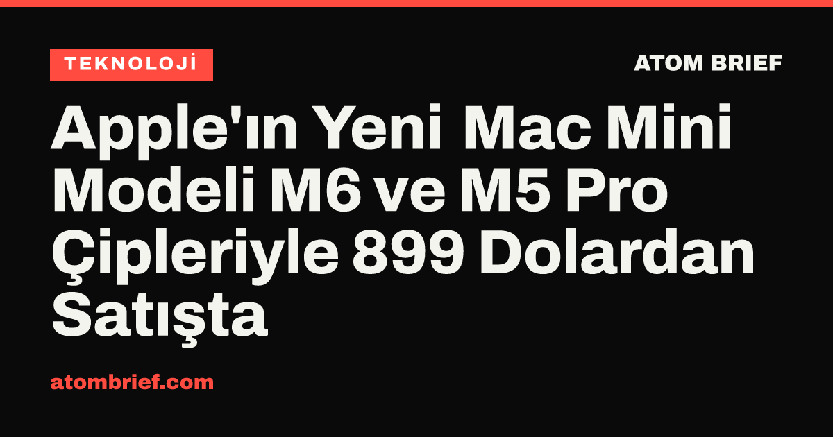Apple'ın Yeni Mac Mini Modeli M6 ve M5 Pro Çipleriyle 899 Dolardan Satışta