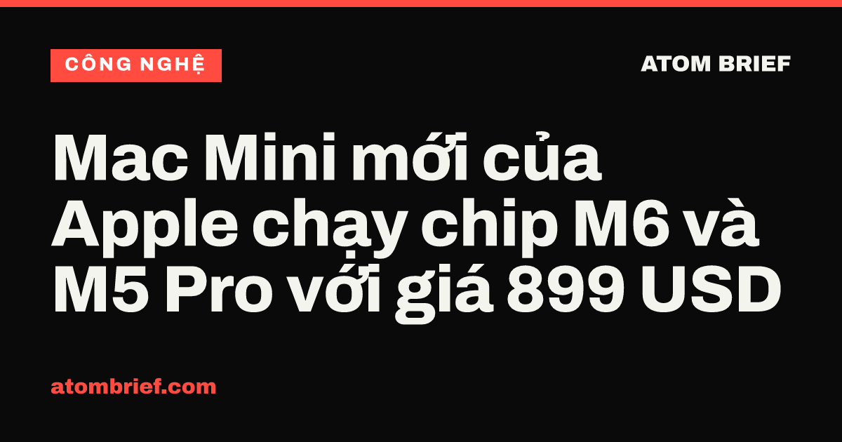 Mac Mini mới của Apple chạy chip M6 và M5 Pro với giá 899 USD
