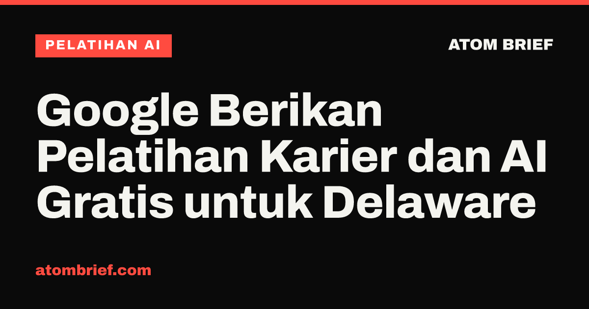Google Berikan Pelatihan Karier dan AI Gratis untuk Delaware