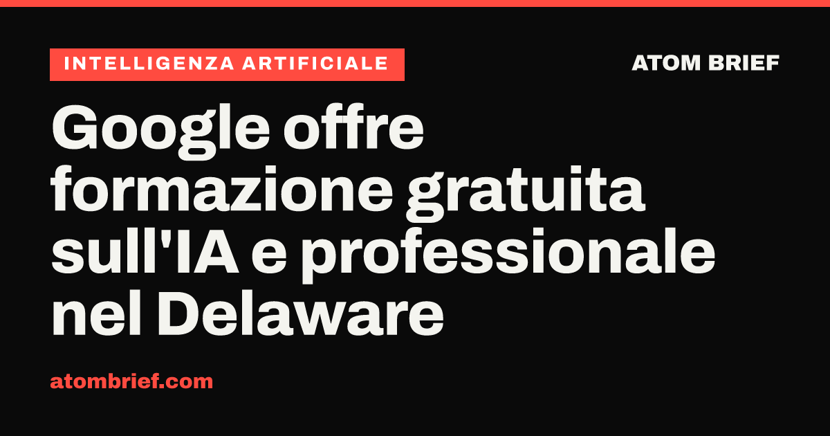 Google offre formazione gratuita sull'IA e professionale nel Delaware