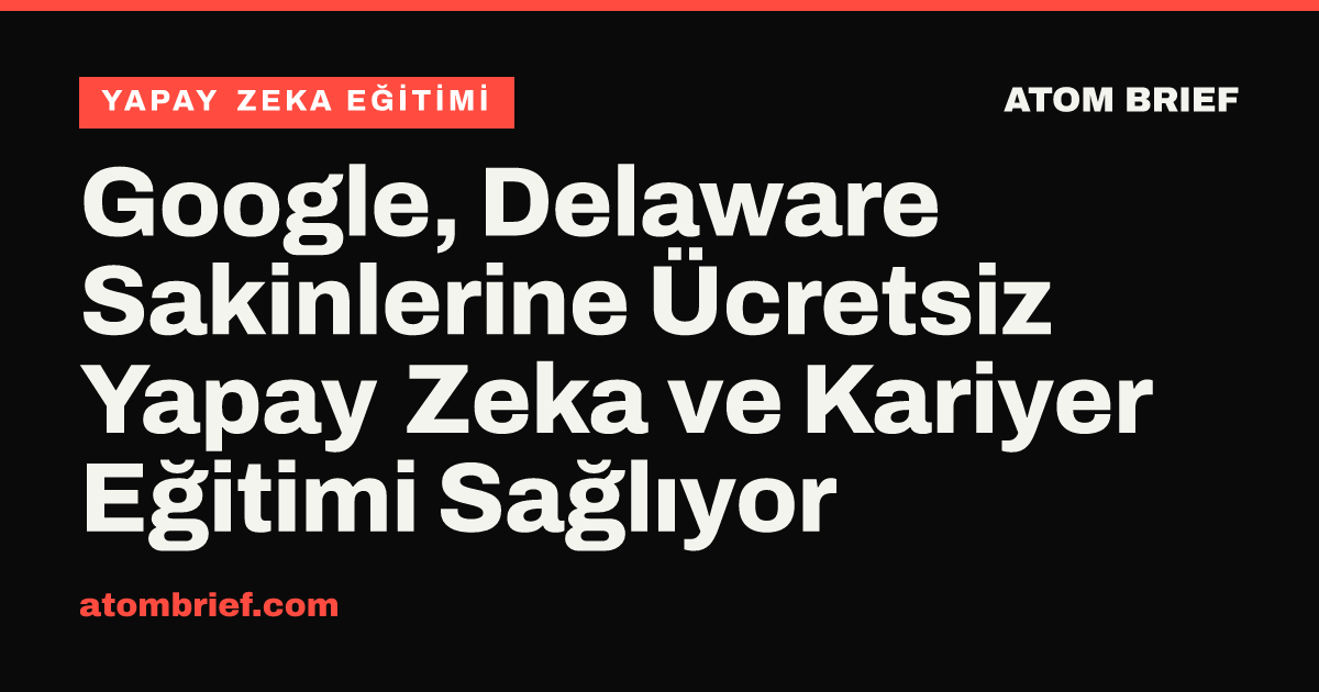 Google, Delaware Sakinlerine Ücretsiz Yapay Zeka ve Kariyer Eğitimi Sağlıyor