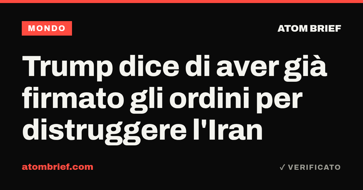 Trump dice di aver già firmato gli ordini per distruggere l'Iran