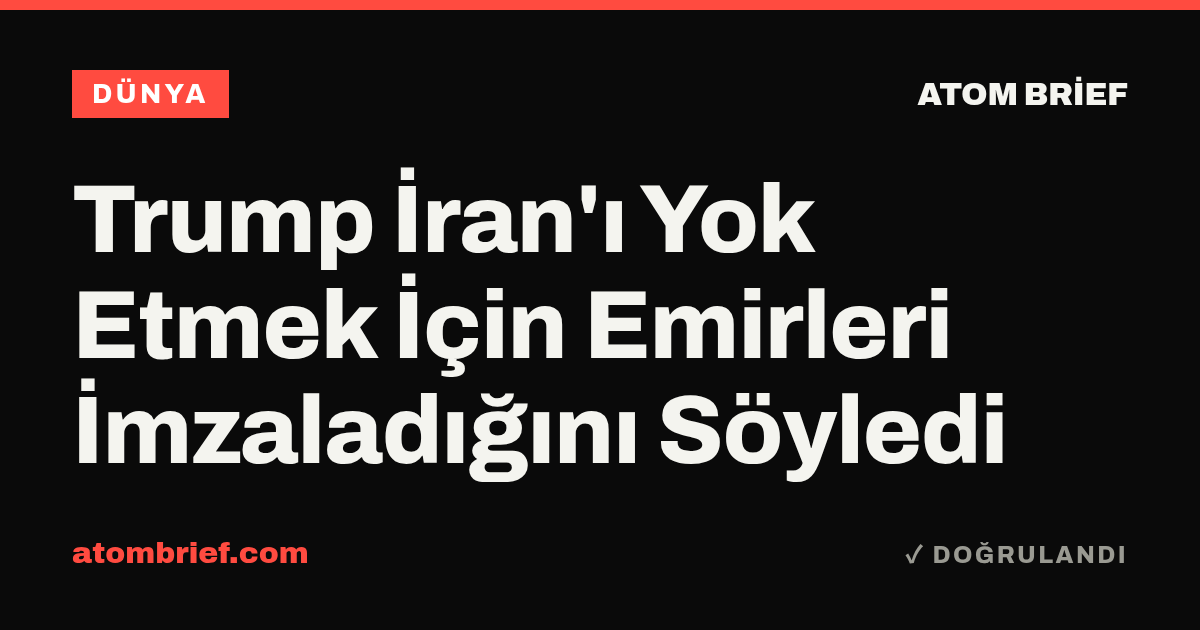 Trump İran'ı Yok Etmek İçin Emirleri İmzaladığını Söyledi