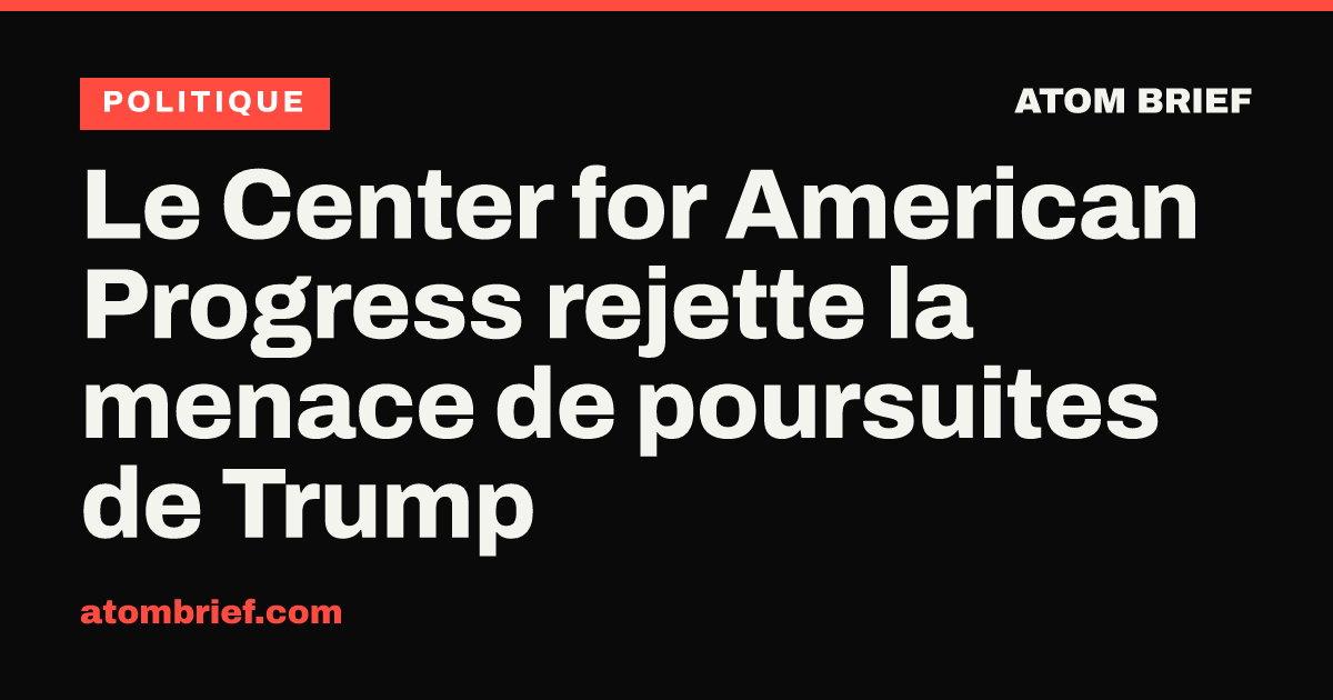 Le Center for American Progress rejette la menace de poursuites de Trump