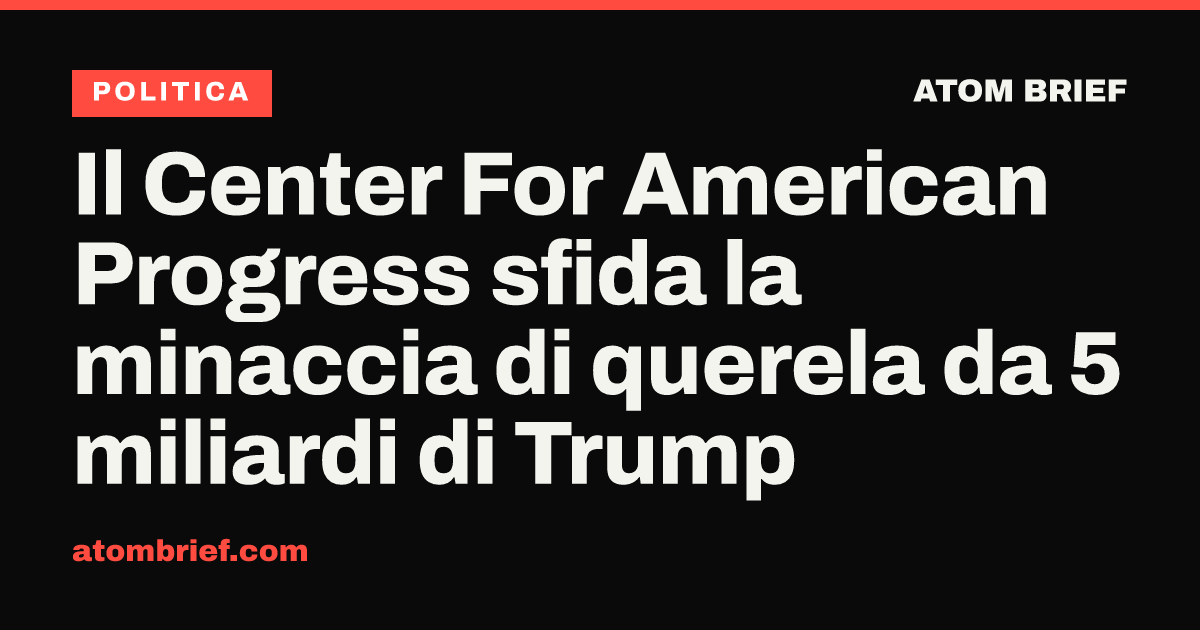 Il Center For American Progress sfida la minaccia di querela da 5 miliardi di Trump